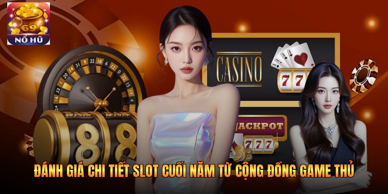 Đánh giá chi tiết slot cuối năm từ cộng đồng game thủ
