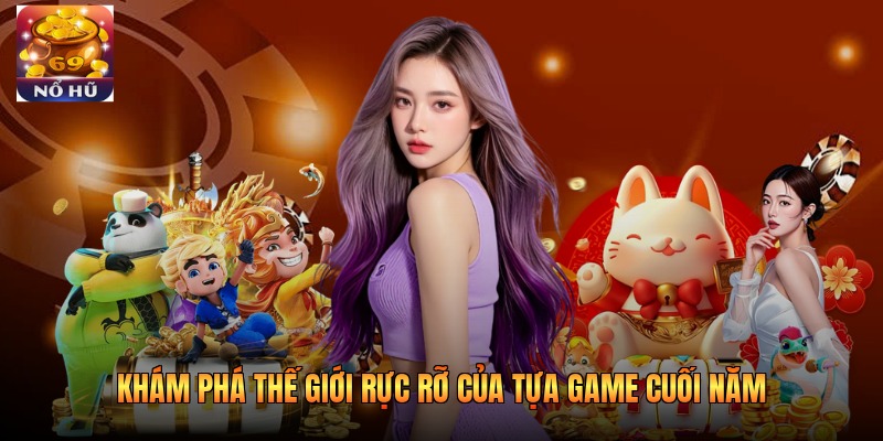 Khám phá thế giới rực rỡ của tựa game Cuối Năm